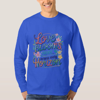 Kärlek blommar här över varje horisont. t shirt