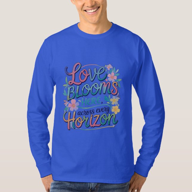 Kärlek blommar här över varje horisont. t shirt (Framsida)