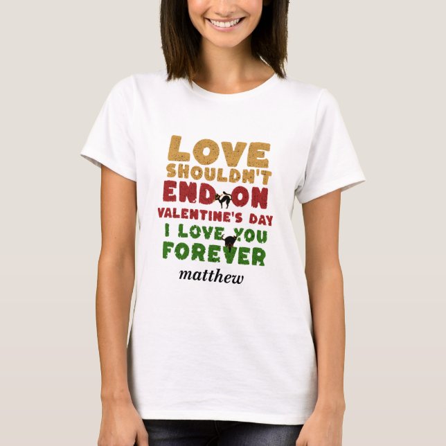 kärlek borde inte sluta på valentindagen. t shirt (Framsida)