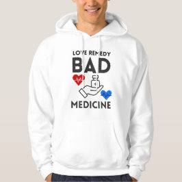 kärlek botemedel är en dålig medicin hoodie