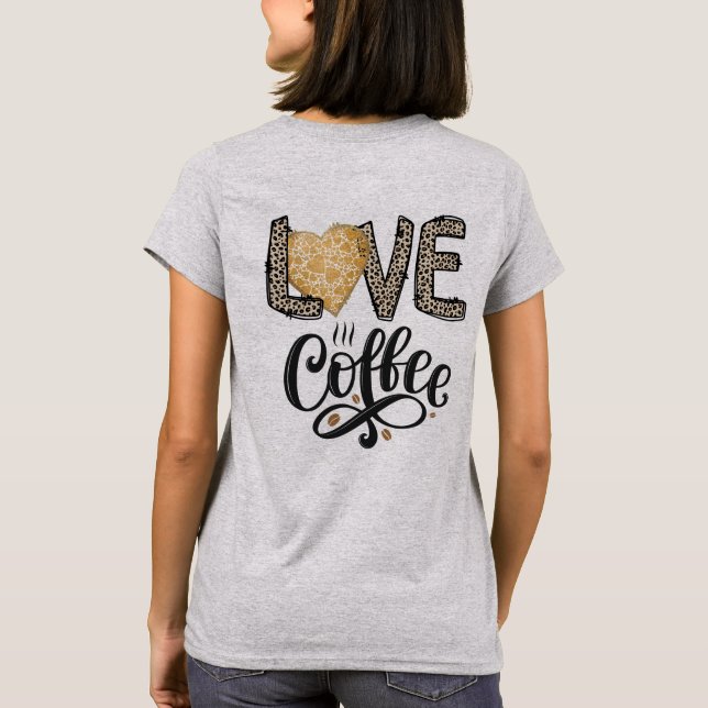 Kärlek Coffee roliga, söta trendig citerar för hen T Shirt (Baksida)