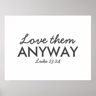 Kärlek dem ändå Luke 23:24 Bible Verse Faith Poster