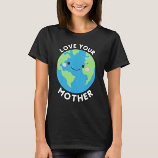 Kärlek Din Mor-jord T Shirt