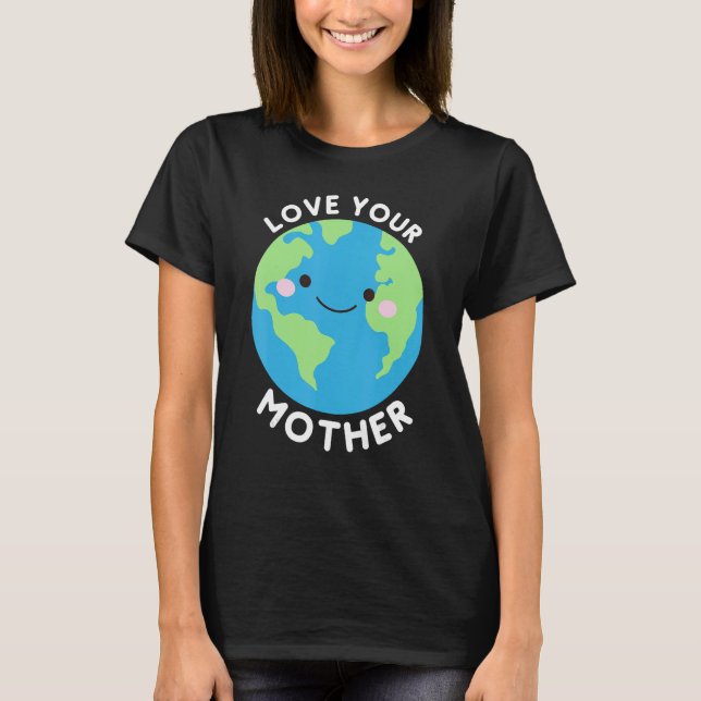 Kärlek Din Mor-jord T Shirt (Framsida)