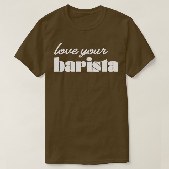 Kärlek ditt Barista Modern Coffee Drinker-Trendig  T Shirt (Design framsida)
