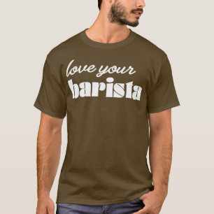 Kärlek ditt Barista Modern Coffee Drinker-Trendig T Shirt