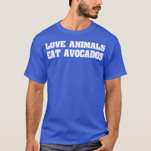 Kärlek djur Eat Avocados, Vegan Veganer T Shirt