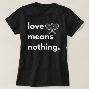 Kärlek Elak Ingenting T-Shirt, Gift for Tennis Äls T Shirt