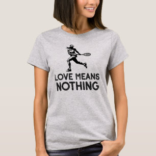 Kärlek Elak Ingenting, tennis Player T Shirt