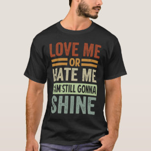 Kärlek, eller Hate, jag ska fortfarande skina T Shirt