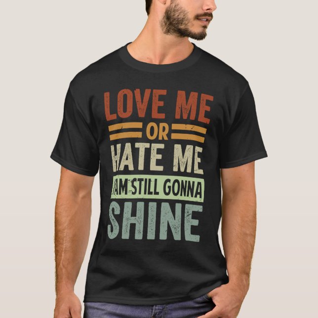 Kärlek, eller Hate, jag ska fortfarande skina T Shirt (Framsida)