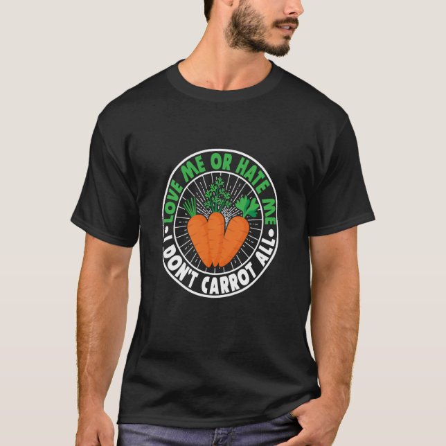 Kärlek eller Hate mig, jag morotar inte alla gröns T Shirt (Framsida)