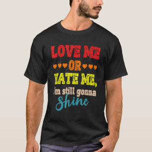 Kärlek eller Hate mig, jag ska fortfarande skina 3 T Shirt