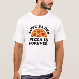 Kärlek Fades Pizza är för evigt T Shirt