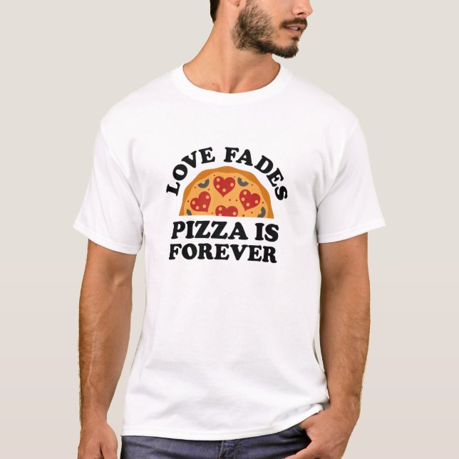 Kärlek Fades Pizza är för evigt T Shirt (Framsida)