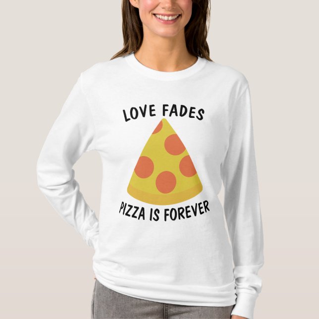 KÄRLEK FADES PIZZA ÄR FÖR MYCKET LUNGA T-shirts (Framsida)