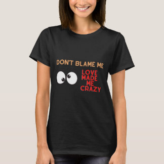 Kärlek gjorde mig galen t shirt