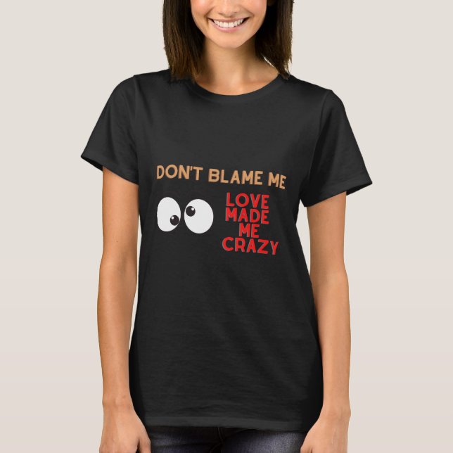 Kärlek gjorde mig galen t shirt (Framsida)