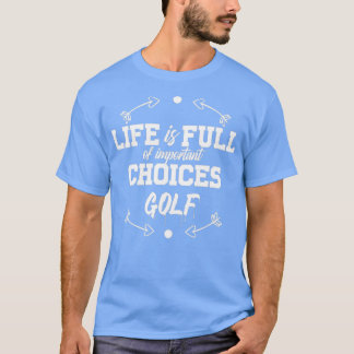 Kärlek Golf Life är en fullt av viktiga val, golf T Shirt