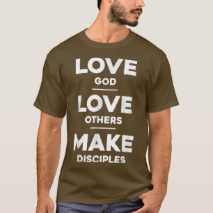 Kärlek Gud, Kärlek andra och Gör lärlingar T Shirt