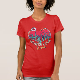 Kärlek Home, Home Health Nurse T Shirt