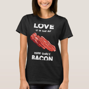 Kärlek i Luft Nope som är Bacon Breakfast Mea T Shirt