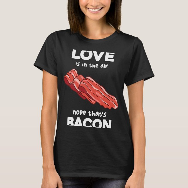 Kärlek i Luft Nope som är Bacon Breakfast Mea T Shirt (Framsida)