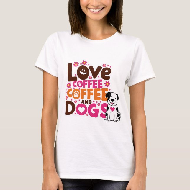 Kärlek Kaffe och Hundar T Shirt (Framsida)