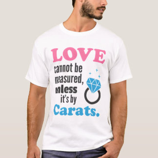 Kärlek kan inte mätas i diamanter t shirt