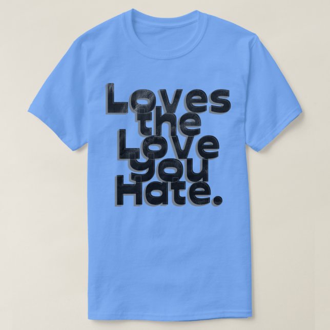 Kärlek, Kärlek du hatar T Shirt (Design framsida)
