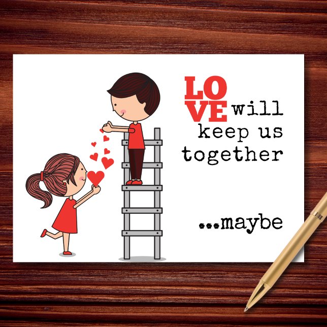 Kärlek kommer att hålla oss tillsammans... Kanske  Helgkort (Romance with effort. Commitment with a side of doubt. Sounds about right.)