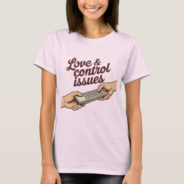 Kärlek & Kontrollproblem | Rollig fjärrkampdesign  T Shirt (Framsida)