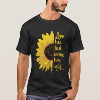 Kärlek, men Lämna hennes Vild Wildblomsolros T Shirt