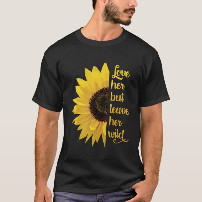 Kärlek, men Lämna hennes Vild Wildblomsolros T Shirt (Framsida)