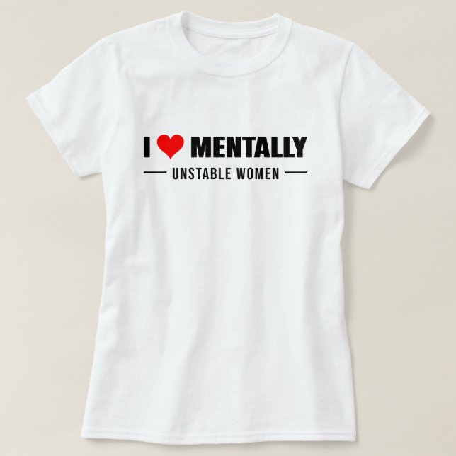 Kärlek Menter instabila kvinnor T Shirt (Design framsida)