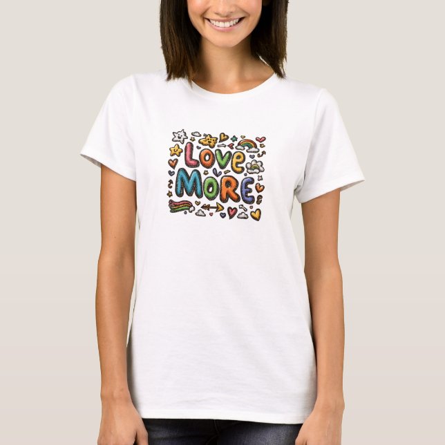 Kärlek Mer T-Shirt - färgstark positiv meddelandeh (Framsida)