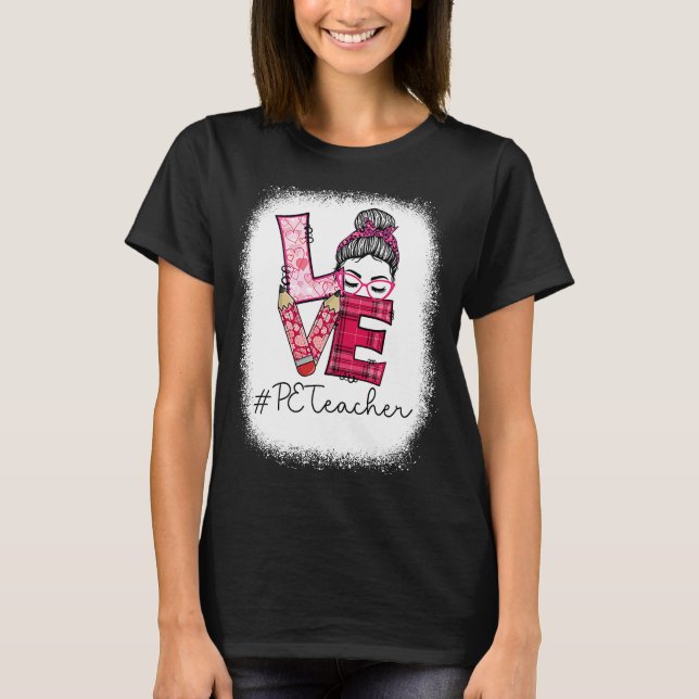 Kärlek Messy Bun PE Teacher Squad Valentine Day Mo T Shirt (Framsida)