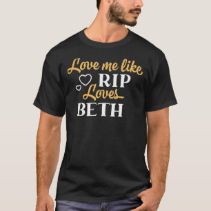 Kärlek mig som Rip Kärlek Beth Yellowstone TV Show T Shirt