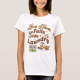 Kärlek Misslyckas aldrig, inte ens på Tvätt-dagen T Shirt