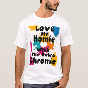 Kärlek mitt homie med Extra-nedkylningssyndrom T Shirt