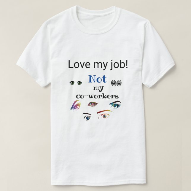 Kärlek mitt jobb! Inte mina medarbetare! T Shirt (Design framsida)