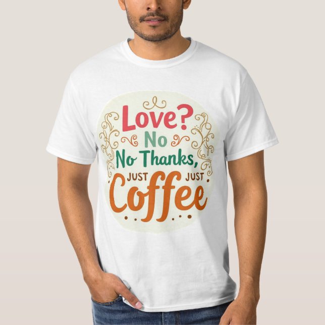 Kärlek? Nej tack, bara kaffegrafik i Trendiget T-S T Shirt (Framsida)