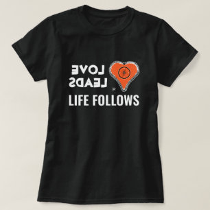 Kärlek och liv: Kärlek leder, Livet följer T Shirt
