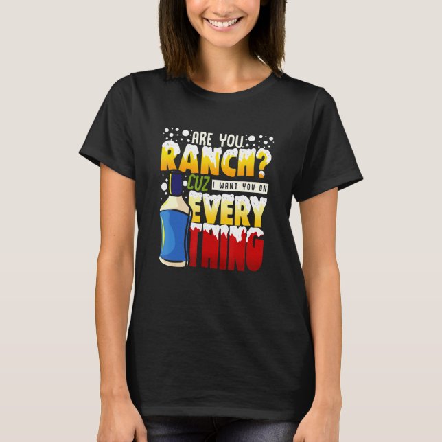 Kärlek Ranch Dressing vill ha Ranch på allt T Shirt (Framsida)