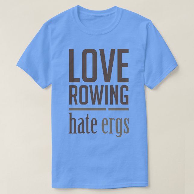 Kärlek Rows Hate Ergs Funny Rowers Design T Shirt (Design framsida)