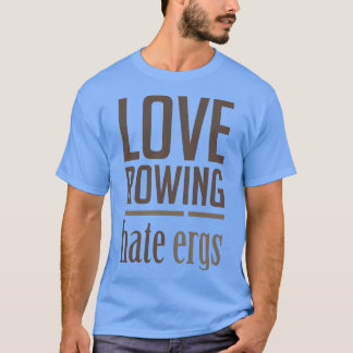 Kärlek Rows Hate Ergs Funny Rowers Design T Shirt