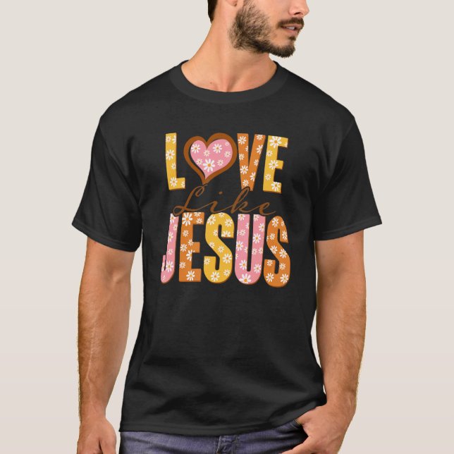 Kärlek som Jesus Religiösa Gud Christian Ord på B T Shirt (Framsida)
