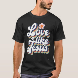 Kärlek som Jesus Religiösa Gud Christian Ord T Shirt