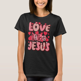 Kärlek som Jesus Religiösa Gud Christian Valentine T Shirt