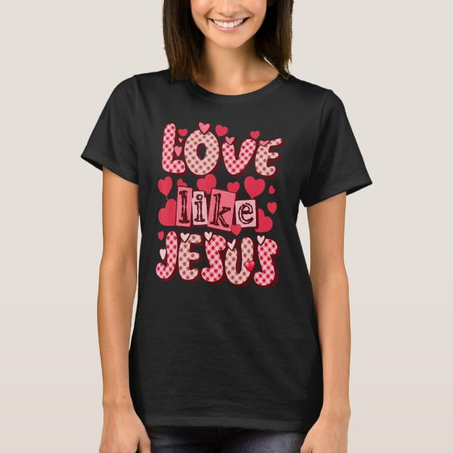 Kärlek som Jesus Religiösa Gud Christian Valentine T Shirt (Framsida)